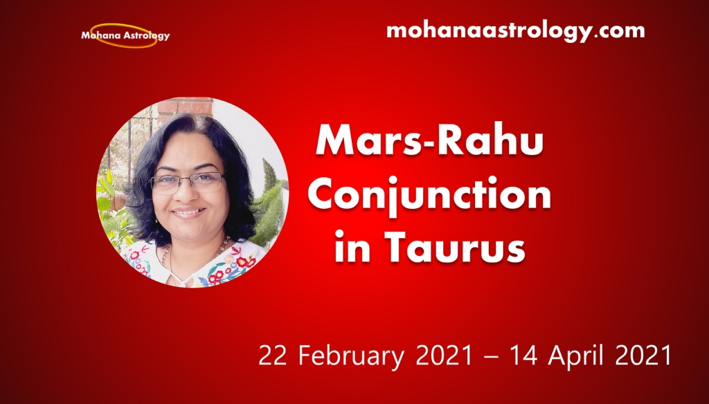 Mars-Rahu conjunction in Taurus 22 Feb to 14 April 2021 – Angarak Yoga